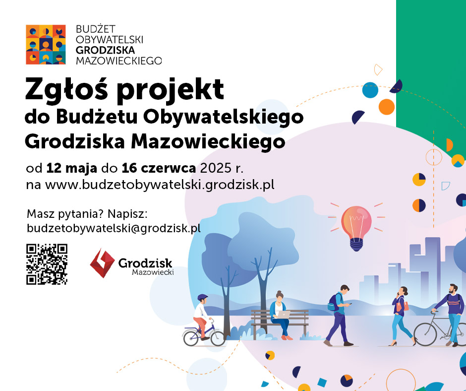 BUDŻET OBYWATELSKI GRODZISKA MAZOWIECKIEGO Zgłoś projekt do Budżetu Obywatelskiego Grodziska Mazowieckiego od 12 maja do 16 czerwca 2025 r. na www.budzetobywatelski.grodzisk.pl Masz pytania? Napisz: budzetobywatelski@grodzisk.pl Grodzisk Mazowiecki