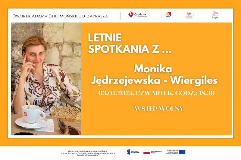 DWOREK ADAMA CHEŁMOŃSKIEGO I FUNDACJA SOFIJKA ZAPRASZAJĄ NA LETNIE SPOTKANIA Z ... Jędrzejewska-Wiergiles 03.07.2025 r., CZWARTEK, GODZ.: 18.30 WSTĘP WOLNY