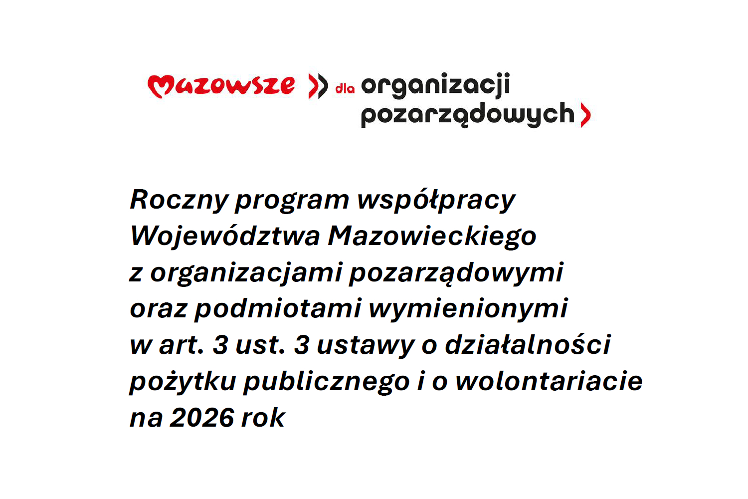 Mazowsze dla organizacji pozarządowych Roczny program współpracy Województwa Mazowieckiego z organizacjami pozarządowymi oraz podmiotami wymienionymi w art. 3 ust. 3 ustawy o działalności pożytku publicznego i o wolontariacie na 2026 rok