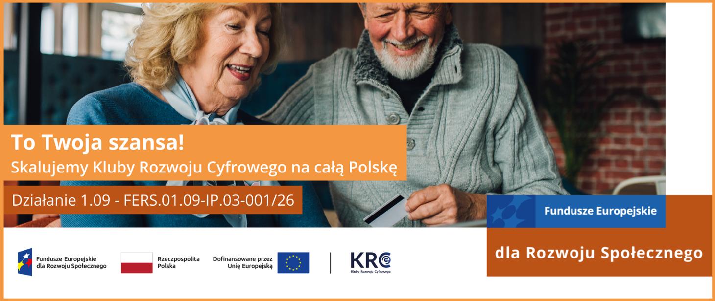 To Twoja szansa! Skalujemy Kluby Rozwoju Cyfrowego na całą Polskę Działanie 1.09 - FERS.01.09-IP.03-001/26 Fundusze Europejskie dla Rozwoju Społecznego Rzeczpospolita Polska Dofinansowane przez Unię Europejską KRO Kuby Rozwoju Cyfrowego Fundusze Europejskie dla Rozwoju Społecznego