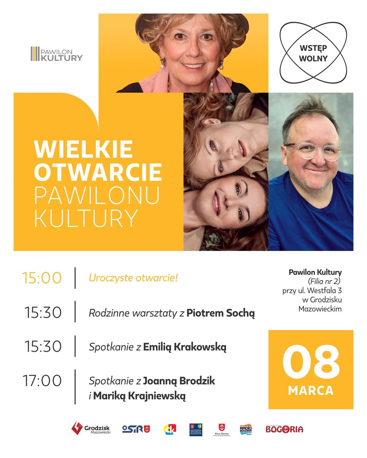PAWILON KULTURY WSTĘP WOLNY WIELKIE OTWARCIE PAWILONU KULTURY 15:00 Uroczyste otwarcie! 15:30 Rodzinne warsztaty z Piotrem Sochq 15:30 Spotkanie z Emilią Krakowską 17:00 Spotkanie z Joanną Brodzik ¡ Mariką Krajniewską Pawilon Kultury (Filia nr 2) przy ul. Westfala 3 w Grodzisku Mazowieckim