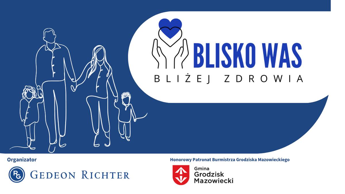 BLISKO WAS BLIŻEJ ZDROWIA Organizator GEDEON RICHTER Honorowy Patronat Burmistrza Grodziska Mazowieckiego Gmina Grodzisk Mazowiecki